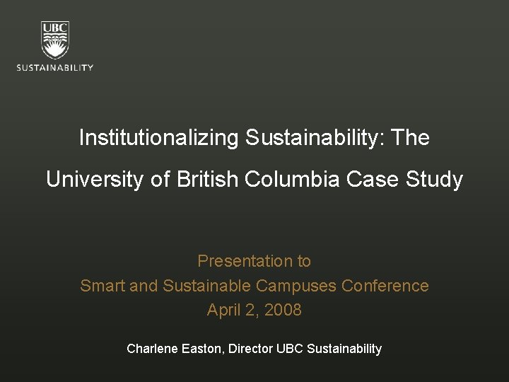 Institutionalizing Sustainability: The University of British Columbia Case Study Presentation to Smart and Sustainable