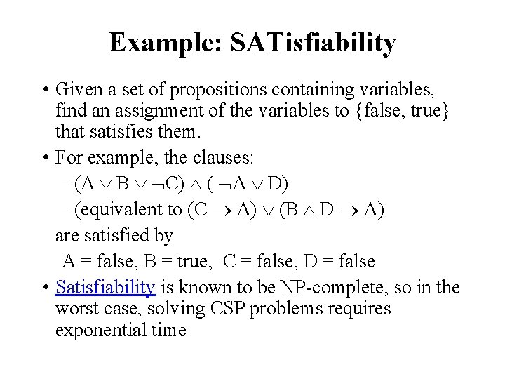 Example: SATisfiability • Given a set of propositions containing variables, find an assignment of