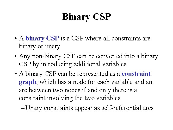 Binary CSP • A binary CSP is a CSP where all constraints are binary