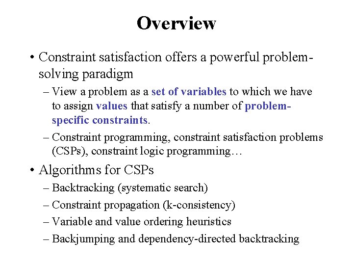 Overview • Constraint satisfaction offers a powerful problemsolving paradigm – View a problem as