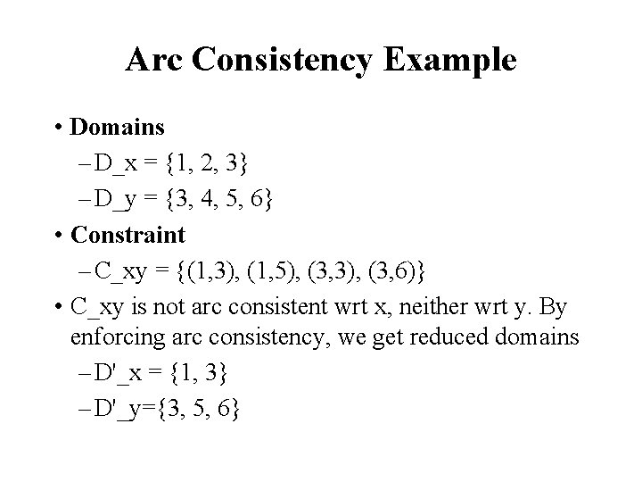 Arc Consistency Example • Domains – D_x = {1, 2, 3} – D_y =