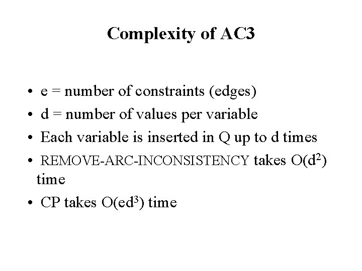 Complexity of AC 3 • • e = number of constraints (edges) d =