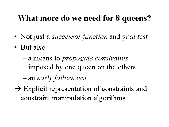 What more do we need for 8 queens? • Not just a successor function
