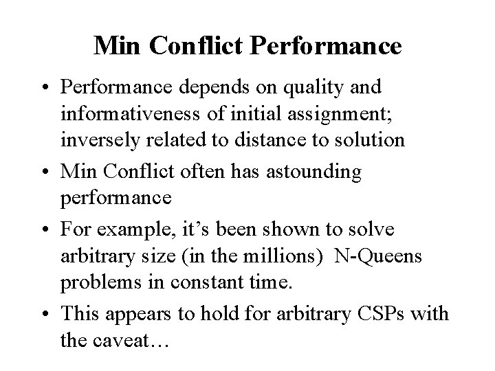 Min Conflict Performance • Performance depends on quality and informativeness of initial assignment; inversely