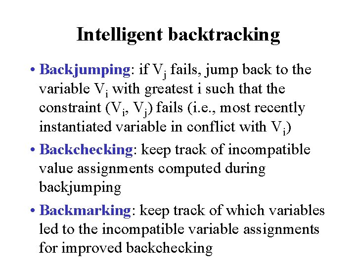 Intelligent backtracking • Backjumping: if Vj fails, jump back to the variable Vi with