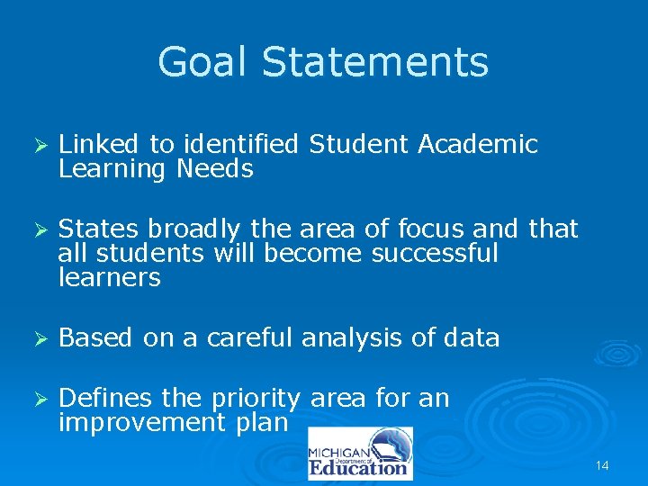 Goal Statements Ø Linked to identified Student Academic Learning Needs Ø States broadly the