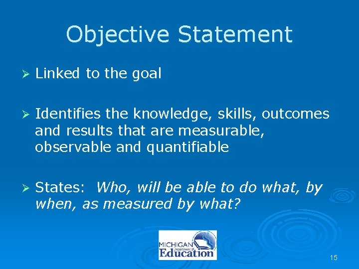 Objective Statement Ø Linked to the goal Ø Identifies the knowledge, skills, outcomes and