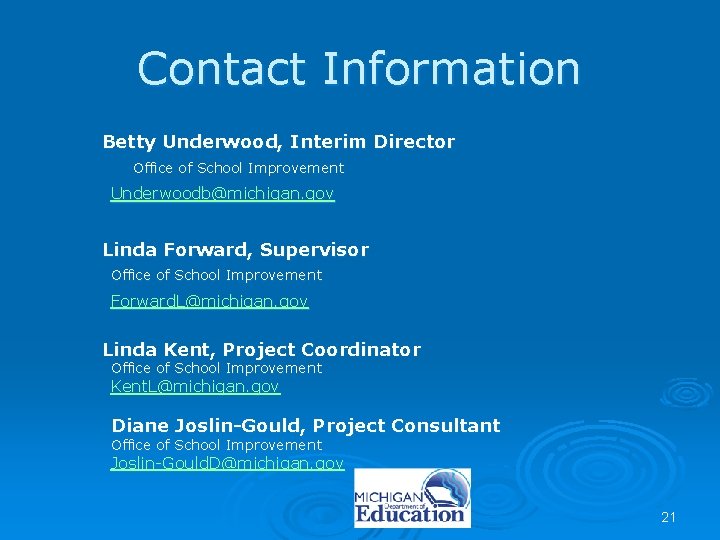 Contact Information Betty Underwood, Interim Director Office of School Improvement Underwoodb@michigan. gov Linda Forward,