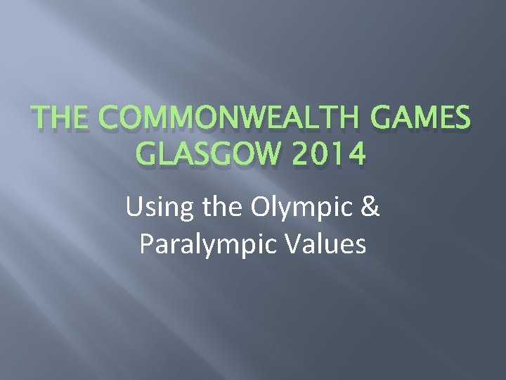 THE COMMONWEALTH GAMES GLASGOW 2014 Using the Olympic & Paralympic Values 