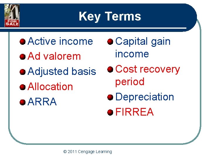 Key Terms Active income Ad valorem Adjusted basis Allocation ARRA © 2011 Cengage Learning