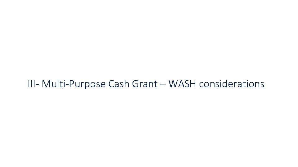 III- Multi-Purpose Cash Grant – WASH considerations III- Multi-Purpose Cash Grant – WASH considerations