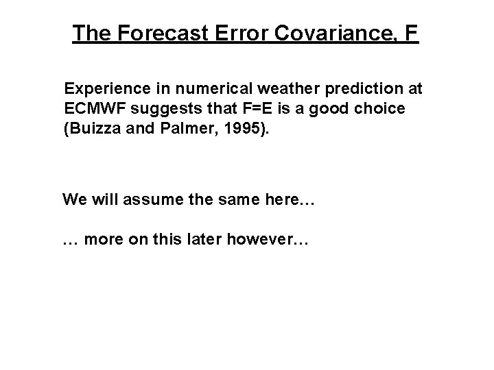 The Forecast Error Covariance, F Experience in numerical weather prediction at ECMWF suggests that The Forecast Error Covariance, F Experience in numerical weather prediction at ECMWF suggests that