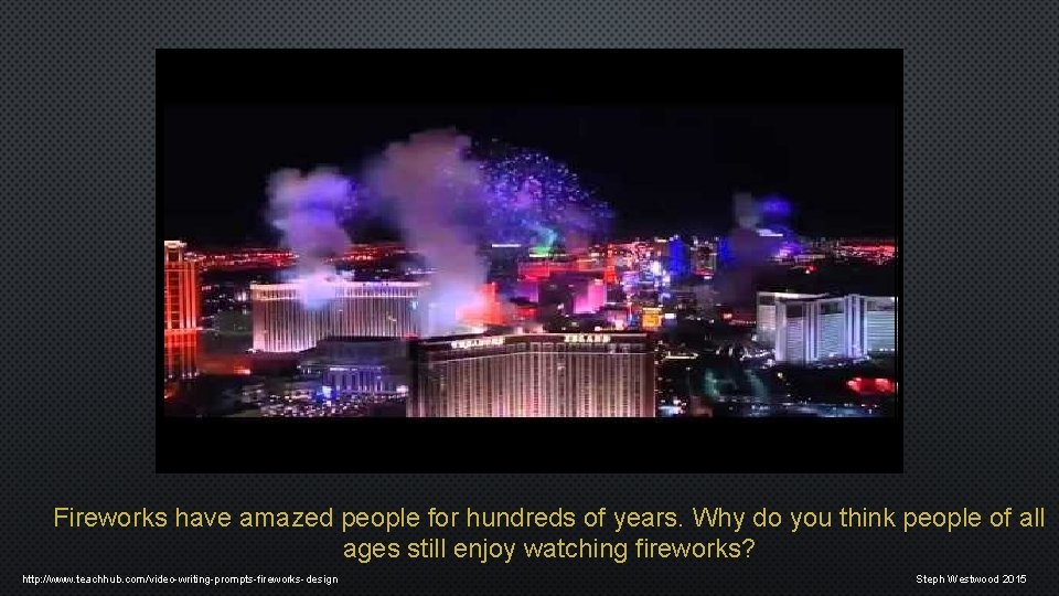 Fireworks have amazed people for hundreds of years. Why do you think people of