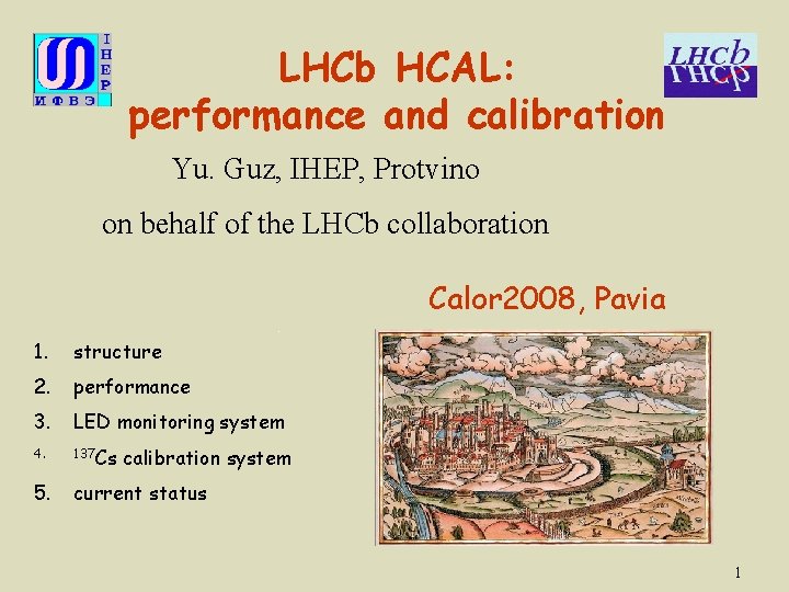 LHCb HCAL: performance and calibration Yu. Guz, IHEP, Protvino on behalf of the LHCb