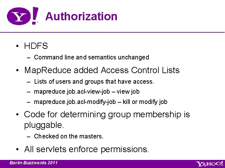 Authorization • HDFS – Command line and semantics unchanged • Map. Reduce added Access