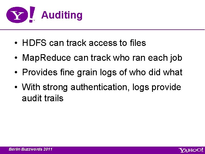 Auditing • HDFS can track access to files • Map. Reduce can track who