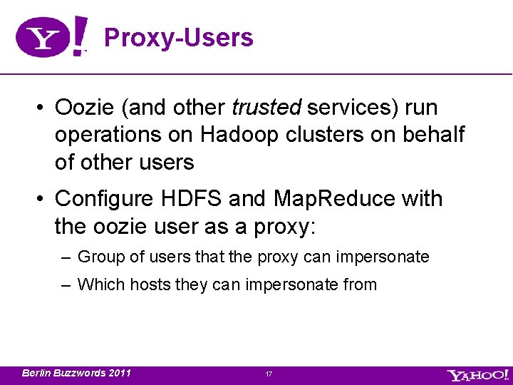 Proxy-Users • Oozie (and other trusted services) run operations on Hadoop clusters on behalf