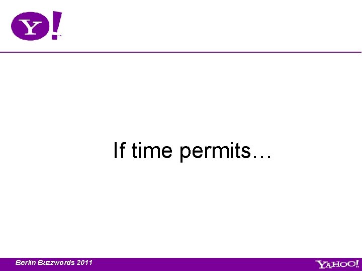 If time permits… Berlin Buzzwords 2011 