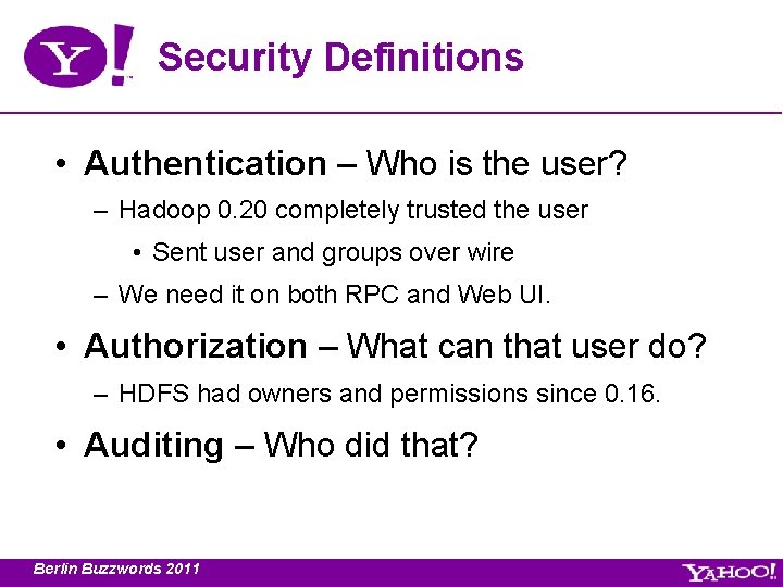 Security Definitions • Authentication – Who is the user? – Hadoop 0. 20 completely