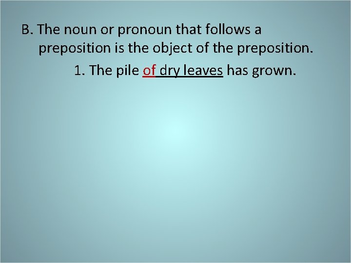 B. The noun or pronoun that follows a preposition is the object of the