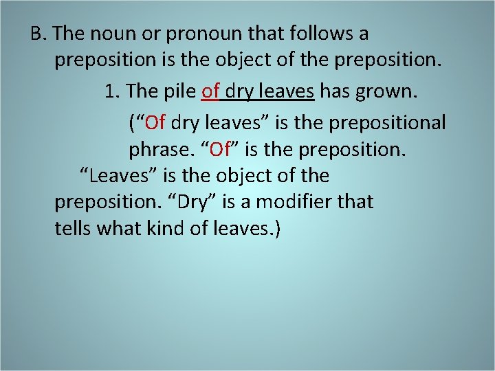 B. The noun or pronoun that follows a preposition is the object of the