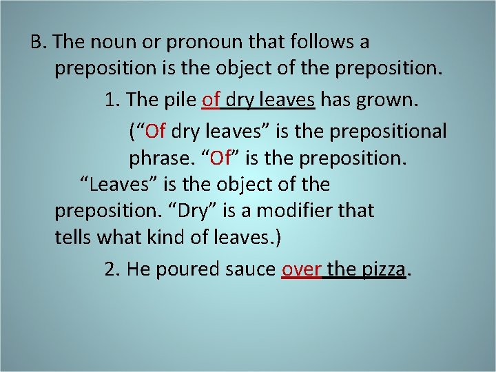 B. The noun or pronoun that follows a preposition is the object of the