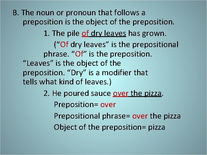 B. The noun or pronoun that follows a preposition is the object of the