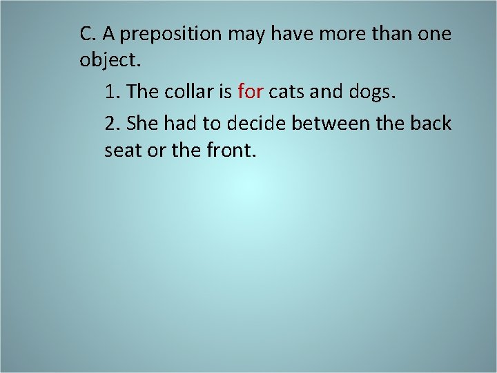 C. A preposition may have more than one object. 1. The collar is for