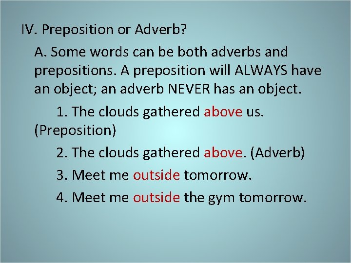 IV. Preposition or Adverb? A. Some words can be both adverbs and prepositions. A