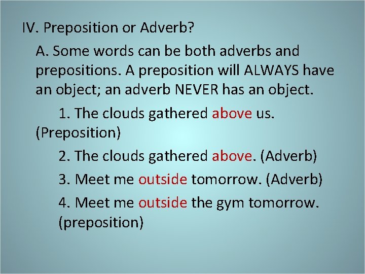 IV. Preposition or Adverb? A. Some words can be both adverbs and prepositions. A