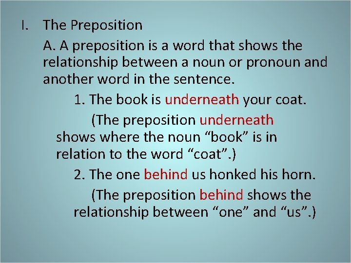 I. The Preposition A. A preposition is a word that shows the relationship between