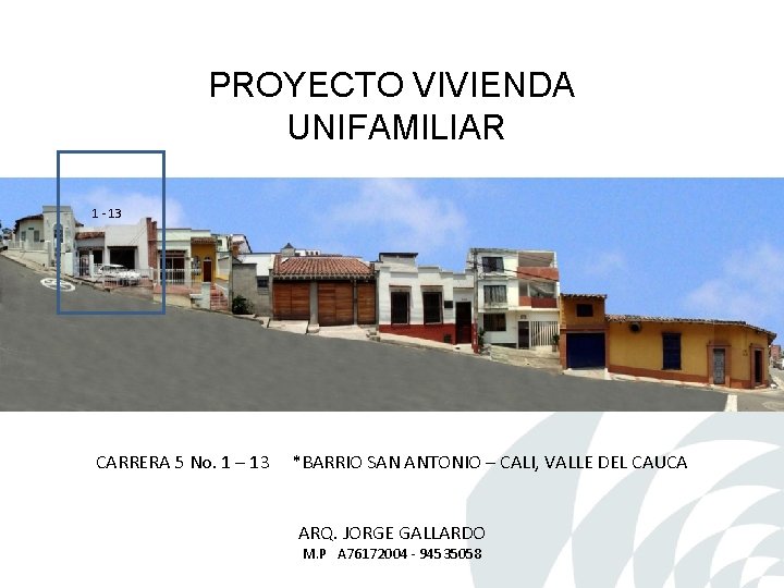 PROYECTO VIVIENDA UNIFAMILIAR 1 - 13 CARRERA 5 No. 1 – 13 *BARRIO SAN PROYECTO VIVIENDA UNIFAMILIAR 1 - 13 CARRERA 5 No. 1 – 13 *BARRIO SAN