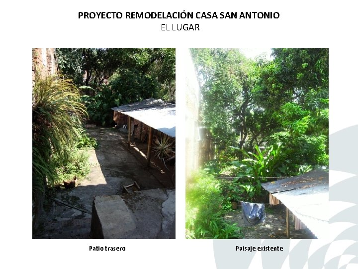 PROYECTO REMODELACIÓN CASA SAN ANTONIO EL LUGAR Patio trasero Paisaje existente PROYECTO REMODELACIÓN CASA SAN ANTONIO EL LUGAR Patio trasero Paisaje existente