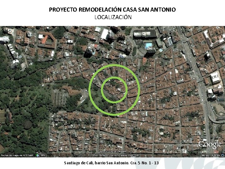 PROYECTO REMODELACIÓN CASA SAN ANTONIO LOCALIZACIÓN Santiago de Cali, barrio San Antonio. Cra. 5 PROYECTO REMODELACIÓN CASA SAN ANTONIO LOCALIZACIÓN Santiago de Cali, barrio San Antonio. Cra. 5