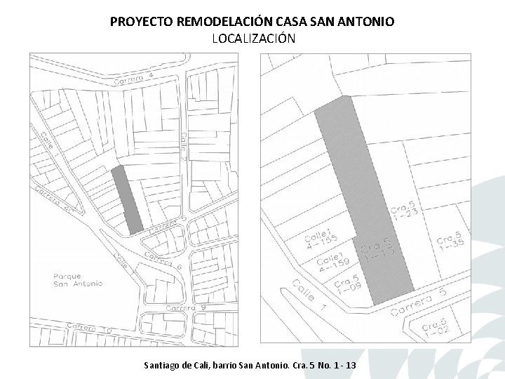 PROYECTO REMODELACIÓN CASA SAN ANTONIO LOCALIZACIÓN Santiago de Cali, barrio San Antonio. Cra. 5 PROYECTO REMODELACIÓN CASA SAN ANTONIO LOCALIZACIÓN Santiago de Cali, barrio San Antonio. Cra. 5