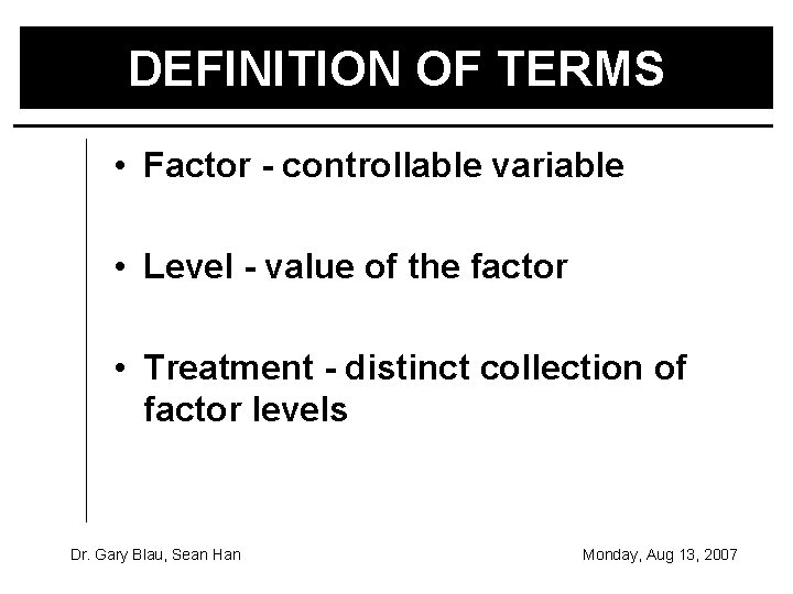 DEFINITION OF TERMS • Factor - controllable variable • Level - value of the