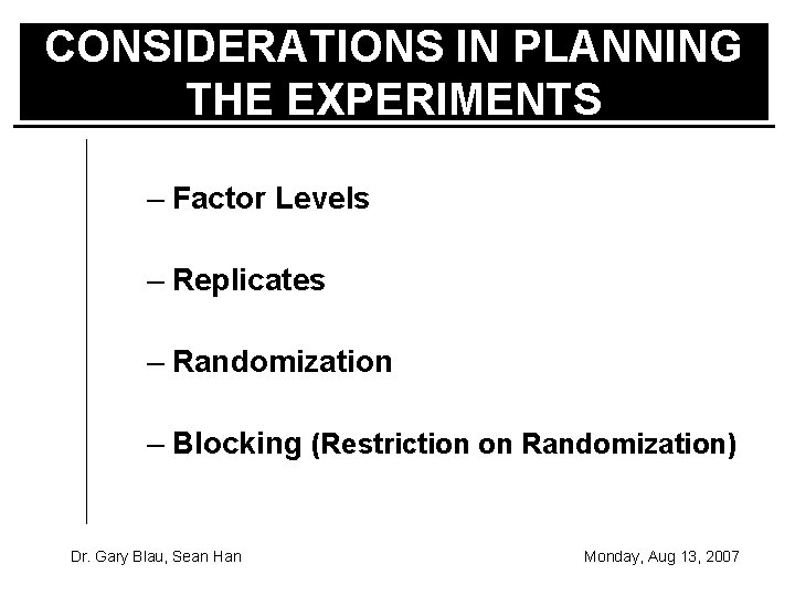CONSIDERATIONS IN PLANNING THE EXPERIMENTS – Factor Levels – Replicates – Randomization – Blocking