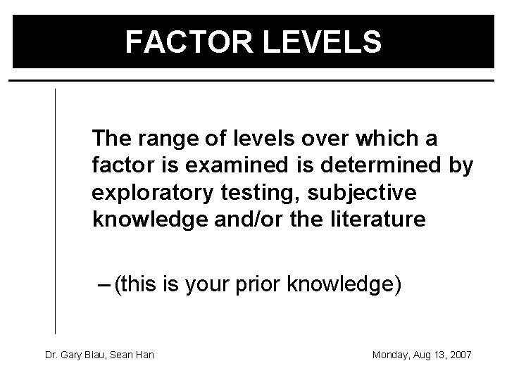 FACTOR LEVELS The range of levels over which a factor is examined is determined