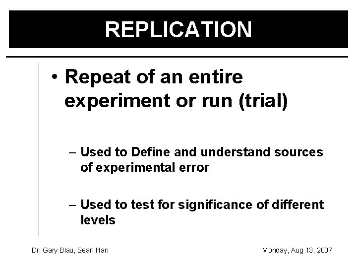 REPLICATION • Repeat of an entire experiment or run (trial) – Used to Define