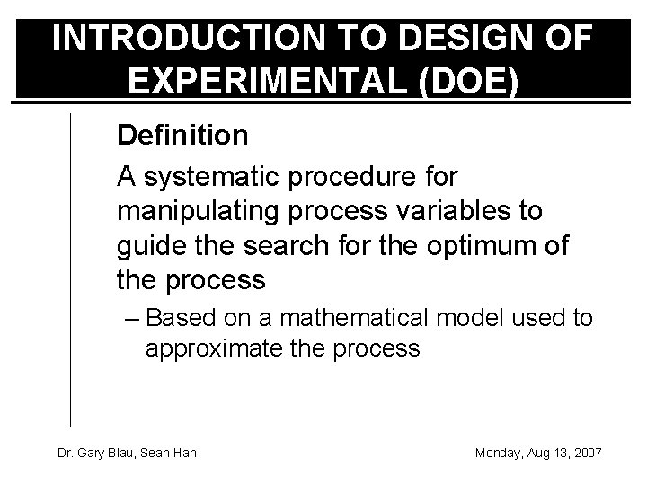 INTRODUCTION TO DESIGN OF EXPERIMENTAL (DOE) Definition A systematic procedure for manipulating process variables