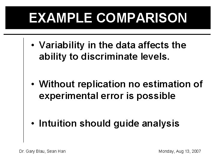 EXAMPLE COMPARISON • Variability in the data affects the ability to discriminate levels. •
