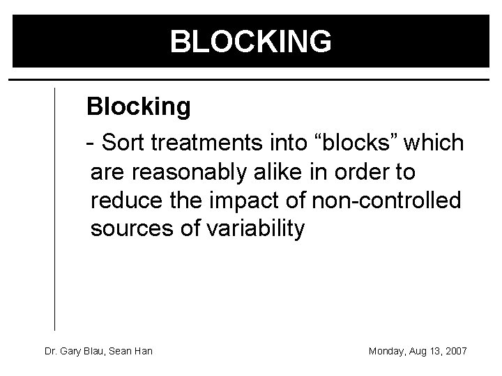 BLOCKING Blocking - Sort treatments into “blocks” which are reasonably alike in order to