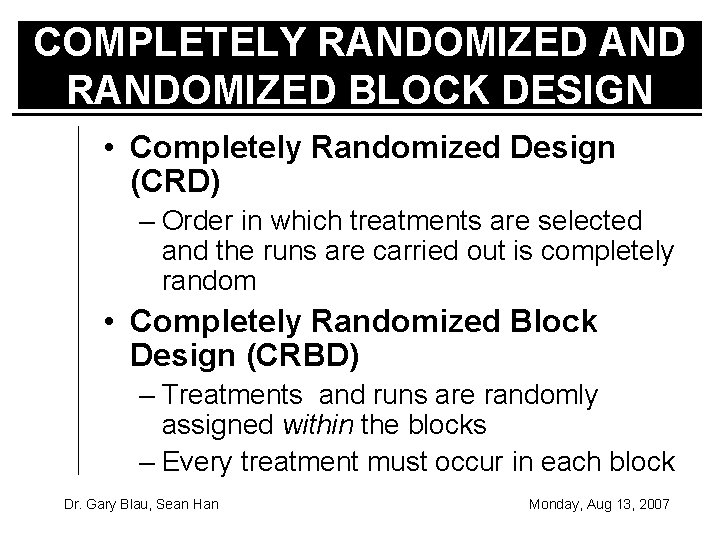 COMPLETELY RANDOMIZED AND RANDOMIZED BLOCK DESIGN • Completely Randomized Design (CRD) – Order in