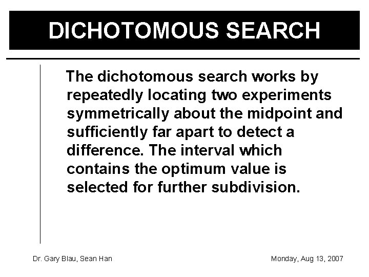 DICHOTOMOUS SEARCH The dichotomous search works by repeatedly locating two experiments symmetrically about the