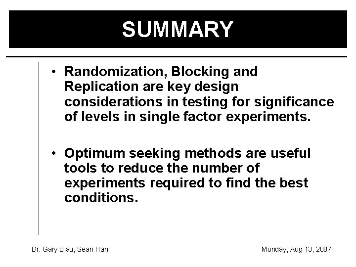SUMMARY • Randomization, Blocking and Replication are key design considerations in testing for significance
