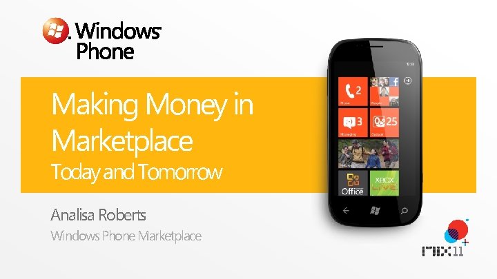 Making Money in Marketplace Today and Tomorrow Analisa Roberts Windows Phone Marketplace Making Money in Marketplace Today and Tomorrow Analisa Roberts Windows Phone Marketplace