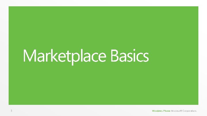 Marketplace Basics 3 Windows Phone Microsoft Corporation. Marketplace Basics 3 Windows Phone Microsoft Corporation.