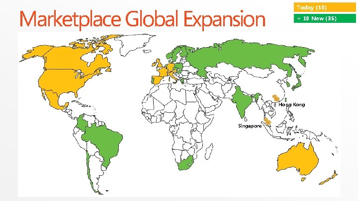 Marketplace Global Expansion Today (16) + 19 New (35) Hong Kong Singapore 8 Windows Marketplace Global Expansion Today (16) + 19 New (35) Hong Kong Singapore 8 Windows