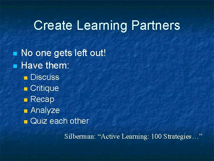 Create Learning Partners n n No one gets left out! Have them: n n