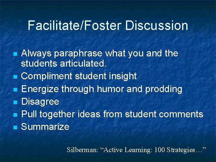 Facilitate/Foster Discussion n n n Always paraphrase what you and the students articulated. Compliment
